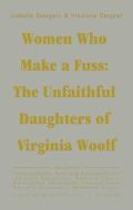 Women Who Make a Fuss: The Unfaithful Daughters of Virginia Woolf