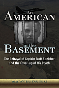 An American in the Basement: The Betrayal of Captain Scott Speicher and the Cover-Up of His Death