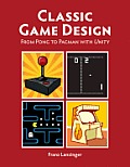 Classic Game Design From Pong to Pacman with Unity