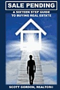 Sale Pending: A Sixteen Step Guide to Buying Real Estate