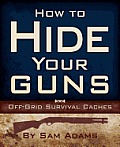 How to Hide Your Guns: Off Grid Survival Caches