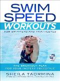 Swim Speed Workouts for Swimmers & Triathletes 75 Sets & Drills to Build Your Fastest Freestyle