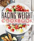 Racing Weight Cookbook Lean Light Recipes for Athletes