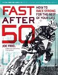 Fast After 50 How to Race Strong for the Rest of Your Life