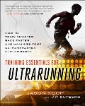 Training Essentials for Ultrarunning How to Train Smarter Race Faster & Maximize Your Ultramarathon Performance