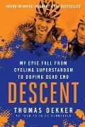 Descent My Epic Fall from Cycling Superstardom to Doping Dead End