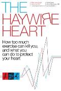 Haywire Heart How too much exercise can kill you & what you can do to protect your heart