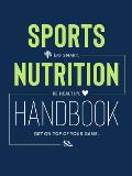 Sports Nutrition Handbook Eat Smart Be Healthy Get On Top of Your Game