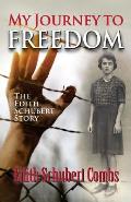 My Journey to Freedom: The Edith Schubert Story