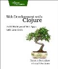 Web Development with Clojure 1st Edition Build Bulletproof Web Apps with Less Code