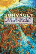 Sunvault Stories of Solarpunk & Eco Speculation