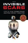 Invisible Scars: How to Treat Combat Stress and PTSD without Medication