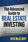 The Advanced Guide to Real Estate Investing: How to Identify the Hottest Markets and Secure the Best Deals