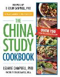 China Study Cookbook Over 120 Whole Food Plant Based Recipes