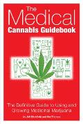 Medical Cannabis Guidebook The Definitive Guide to Using & Growing Medicinal Marijuana