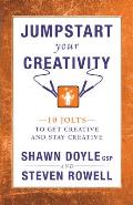Jumpstart Your Creativity: 10 Jolts to Get Creative and Stay Creative