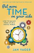 Put More Time on Your Side: How to Manage Your Life in a Digital World (Second Edition, Revised and Updated) (Second Edition, Revised & Updated)
