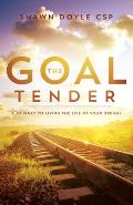 Goal Tender A Journey to Living the Life of Your Dreams