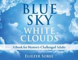 Blue Sky White Clouds A Book for Memory Challenged Adults