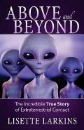 Above & Beyond The Incredible True Story of Extraterrestrial Contact