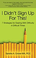 I Didnt Sign Up for This 7 Strategies for Dealing with Difficulty in Difficult Times