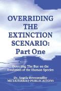Overriding the Extinction Scenario: Part One: Detecting The Bar on the Evolution of the Human Species