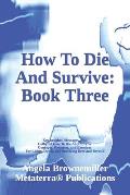 How To Die And Survive: Book Three