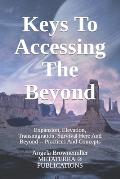 Keys To Accessing The Beyond: Expansion, Elevation, Transmigration, Survival Here And Beyond - Practices And Concepts