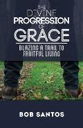 The Divine Progression of Grace: Blazing a Trail to Fruitful Living