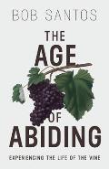 The Age of Abiding: Experiencing the Life of the Vine