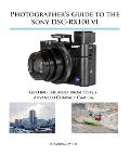 Photographer's Guide to the Sony DSC-RX100 VI: Getting the Most from Sony's Advanced Compact Camera