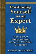 Positioning Yourself as an Expert: How Savvy Entrepreneurs Become Credible Authorities