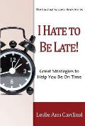 I Hate to Be Late: Great Strategies to Help You Be on Time