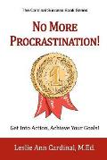 No More Procrastination!: Get Into Action, Achieve Your Goals!