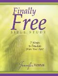 Finally Free Bible Study: 7 Weeks To Freedom From Your Past