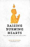 Raising Burning Hearts: Parenting and Mentoring Next Generation Lovers of God