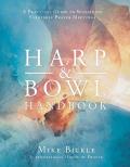 Harp and Bowl Handbook: A Practical Guide to Sustaining Enjoyable Prayer Meetings