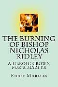 The Burning of Bishop Nicholas Ridley: Illustrated by Marlon Chang