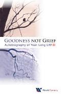 Goodness Not Grief: Autobiography of Yean Leng Lim