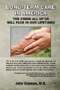 Long-Term Care in America: The Crisis All of Us Will Face in Our Lifetimes