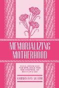 Memorializing Motherhood: Anna Jarvis and the Struggle for Control of Mother's Day Volume 15