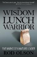 Wisdom Lunch Warrior Five Marks of a Mature Leader