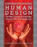 Understanding Human Design The Science of Discovering Who You Really Are