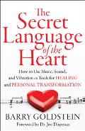 Secret Language of the Heart How to Use Music Sound & Vibration as Tools for Healing & Personal Transformation