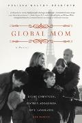 Global Mom: Eight Countries, Sixteen Addresses, Five Languages, One Family