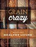 Grain Crazy Recipes for Healthy Living