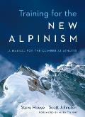 Training for the New Alpinism The Climber Athletes Manual