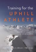 Training for the Uphill Athlete A Manual for Mountain Runners & Ski Mountaineers