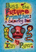 Bugs of the Future Primitive A Colouring Book