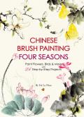 Chinese Brush Painting Four Seasons Paint Flowers Birds Fruits & More with 24 Step by Step Projects